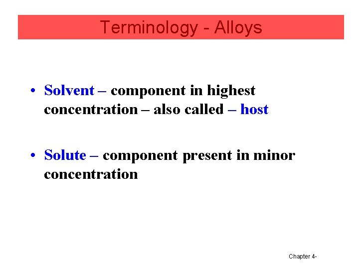 Terminology - Alloys • Solvent – component in highest concentration – also called –