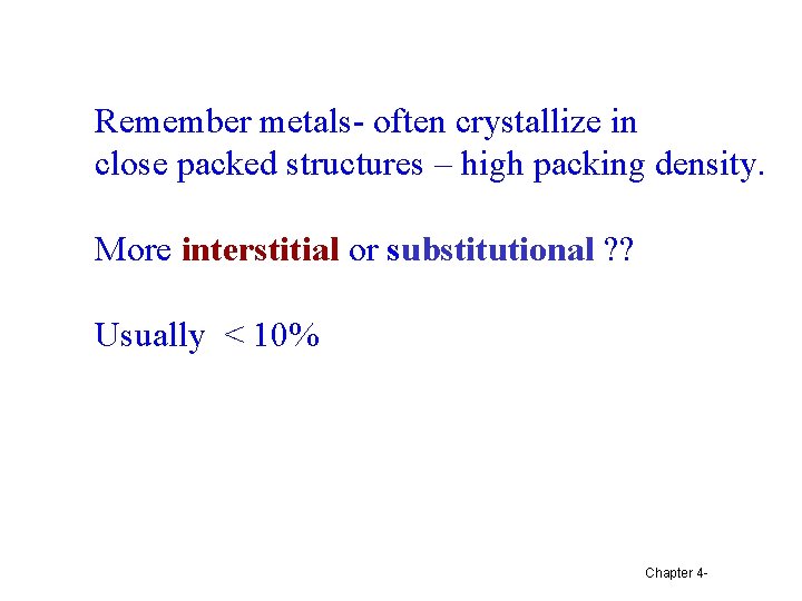 Remember metals- often crystallize in close packed structures – high packing density. More interstitial