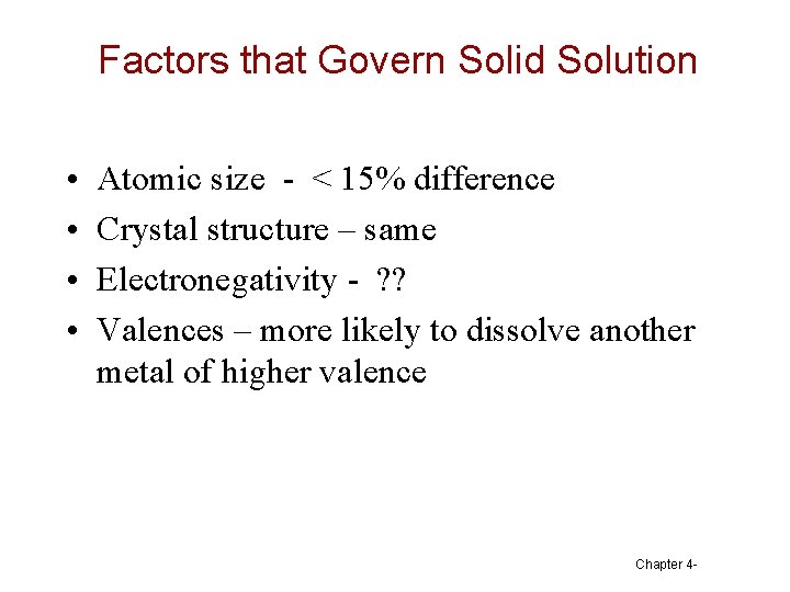 Factors that Govern Solid Solution • • Atomic size - < 15% difference Crystal