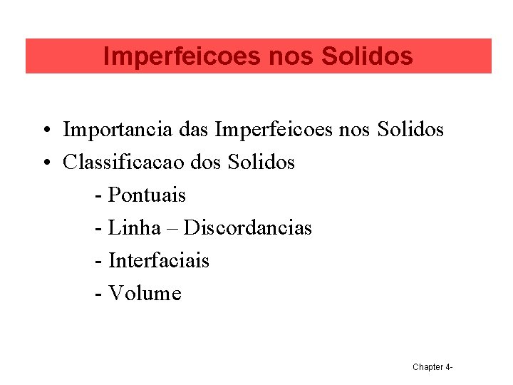 Imperfeicoes nos Solidos • Importancia das Imperfeicoes nos Solidos • Classificacao dos Solidos -