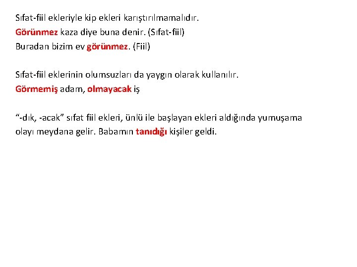 Sıfat-fiil ekleriyle kip ekleri karıştırılmamalıdır. Görünmez kaza diye buna denir. (Sıfat-fiil) Buradan bizim ev