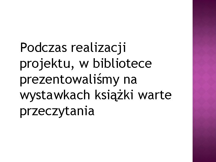 Podczas realizacji projektu, w bibliotece prezentowaliśmy na wystawkach książki warte przeczytania 