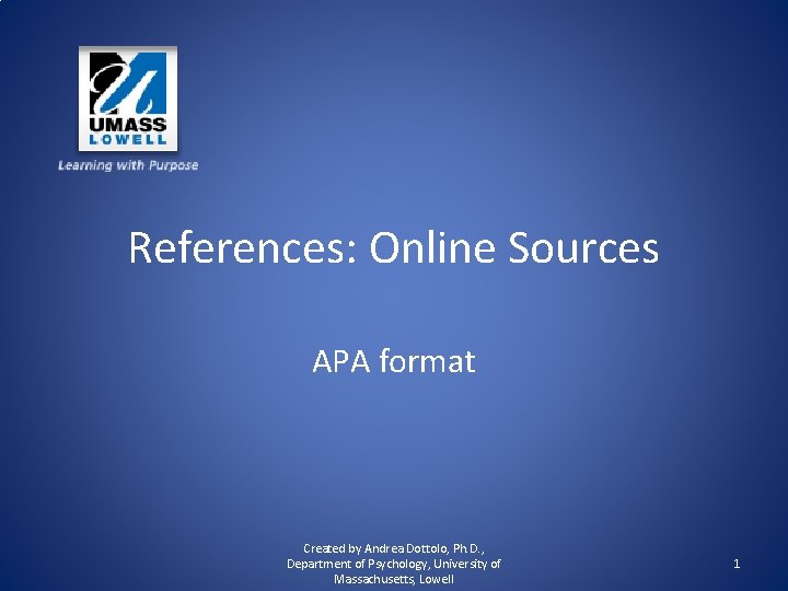 References: Online Sources APA format Created by Andrea Dottolo, Ph. D. , Department of