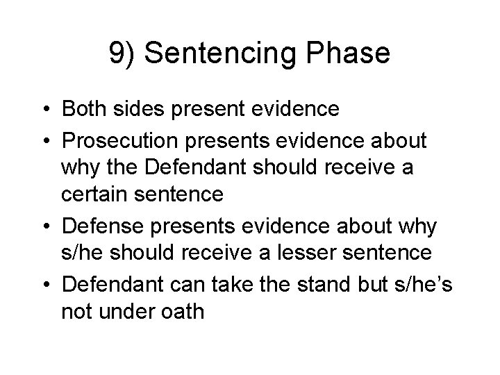 9) Sentencing Phase • Both sides present evidence • Prosecution presents evidence about why