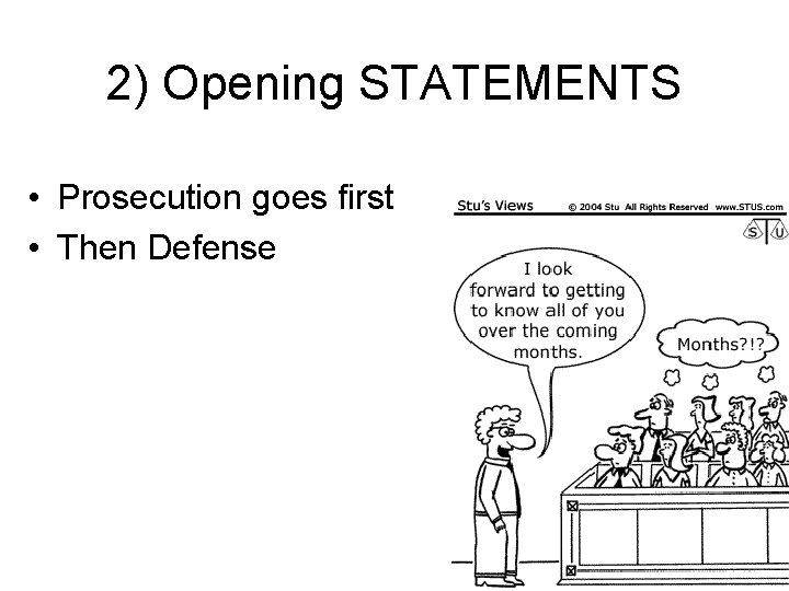 2) Opening STATEMENTS • Prosecution goes first • Then Defense 