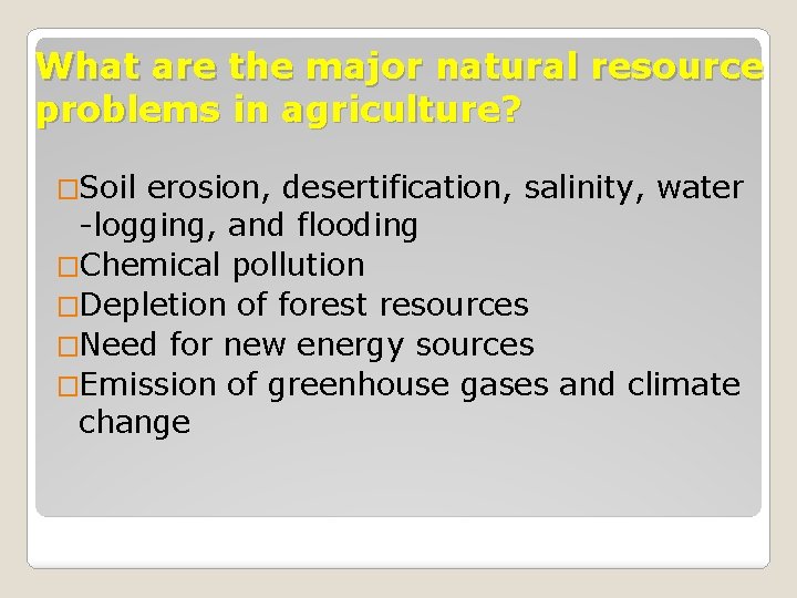 What are the major natural resource problems in agriculture? �Soil erosion, desertification, salinity, water