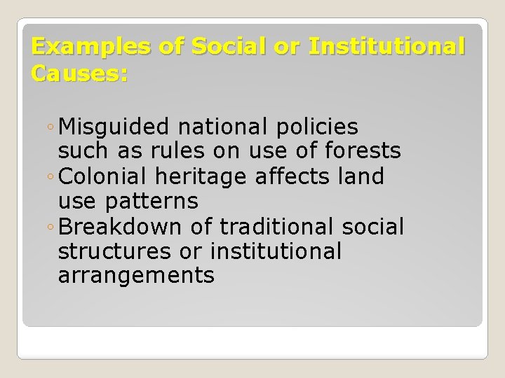 Examples of Social or Institutional Causes: ◦ Misguided national policies such as rules on