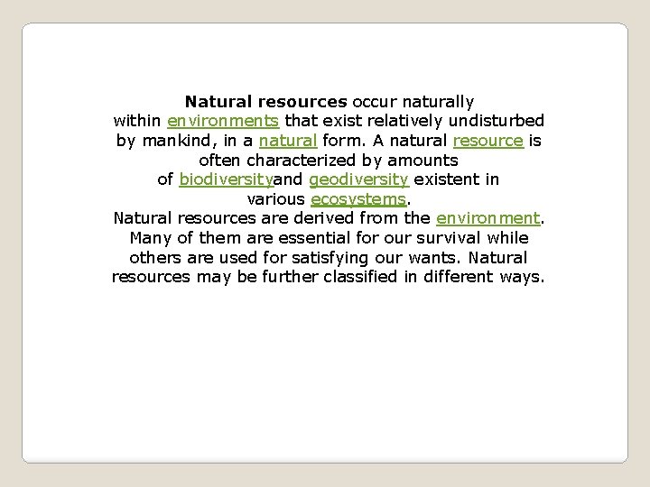 Natural resources occur naturally within environments that exist relatively undisturbed by mankind, in a