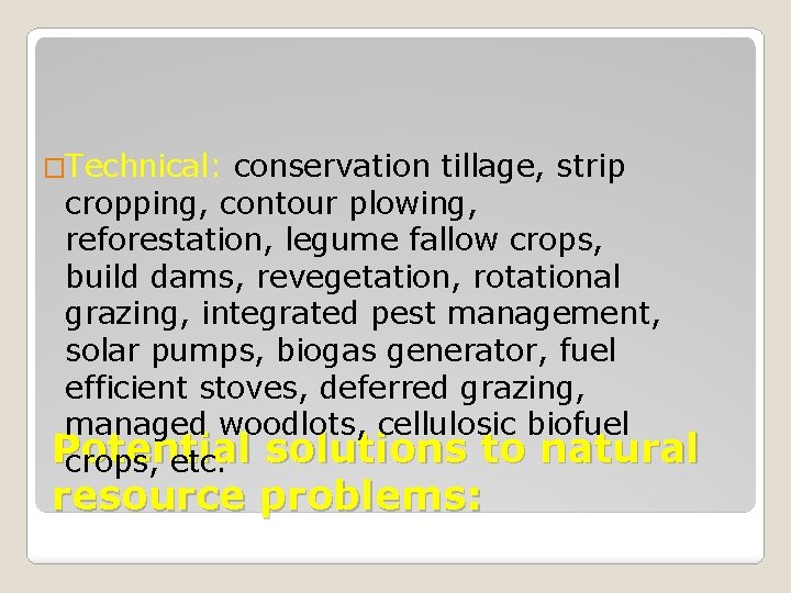 �Technical: conservation tillage, strip cropping, contour plowing, reforestation, legume fallow crops, build dams, revegetation,