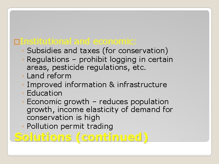 �Institutional and economic: ◦ Subsidies and taxes (for conservation) ◦ Regulations – prohibit logging