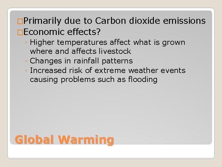 �Primarily due to Carbon dioxide emissions �Economic effects? ◦ Higher temperatures affect what is