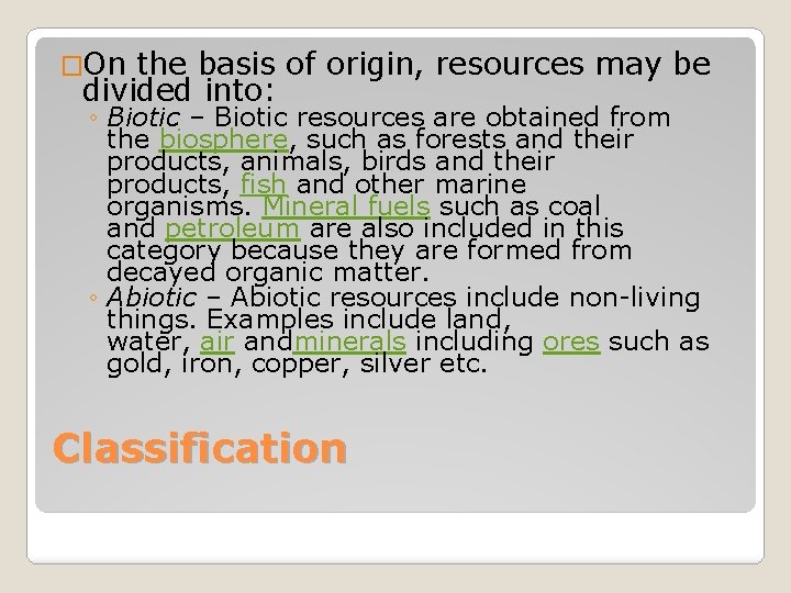 �On the basis of origin, resources may be divided into: ◦ Biotic – Biotic