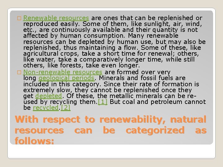 � Renewable resources are ones that can be replenished or reproduced easily. Some of