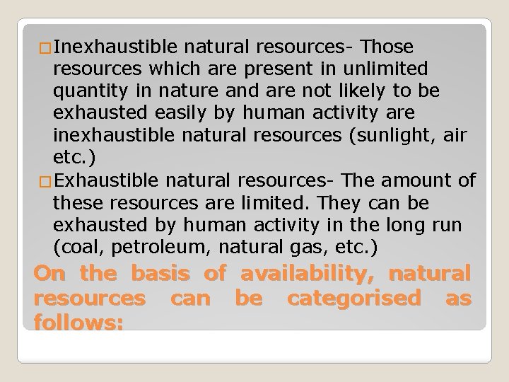 �Inexhaustible natural resources- Those resources which are present in unlimited quantity in nature and