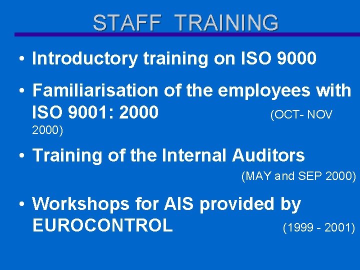 STAFF TRAINING • Introductory training on ISO 9000 • Familiarisation of the employees with