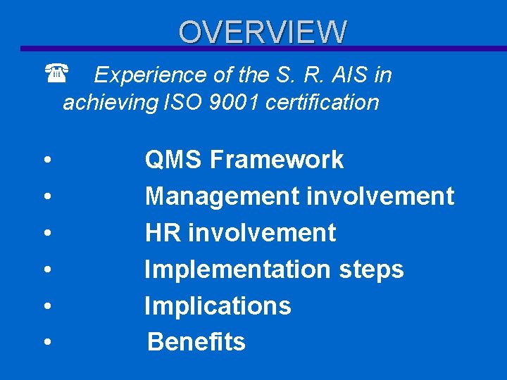 OVERVIEW ( Experience of the S. R. AIS in achieving ISO 9001 certification •
