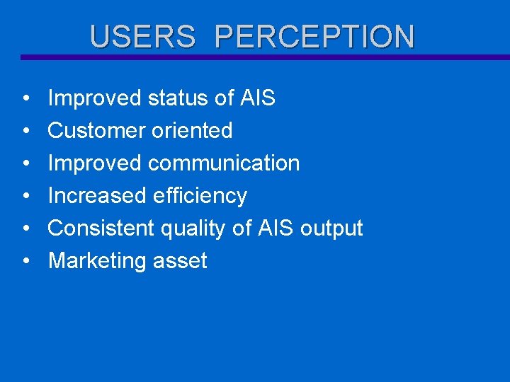 USERS PERCEPTION • • • Improved status of AIS Customer oriented Improved communication Increased