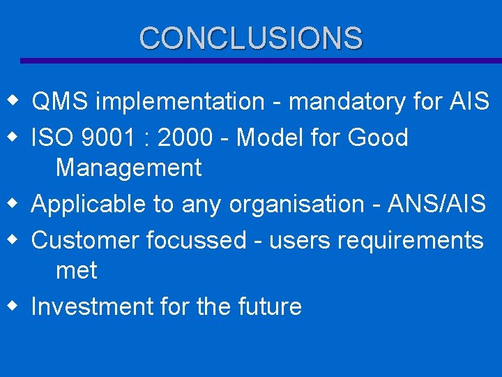 CONCLUSIONS w QMS implementation - mandatory for AIS w ISO 9001 : 2000 -