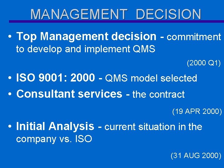 MANAGEMENT DECISION • Top Management decision - commitment to develop and implement QMS (2000