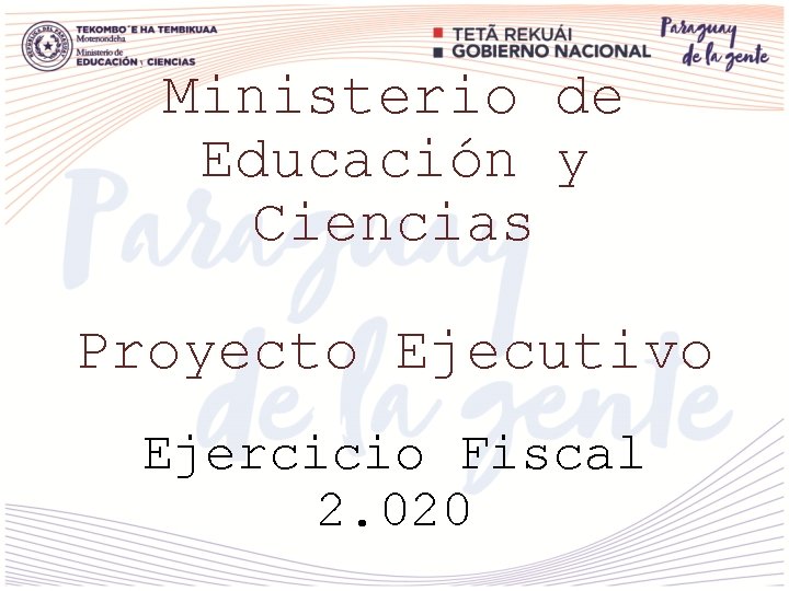 Ministerio de Educación y Ciencias Proyecto Ejecutivo Ejercicio Fiscal 2. 020 
