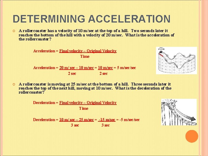 DETERMINING ACCELERATION A rollercoaster has a velocity of 10 m/sec at the top of