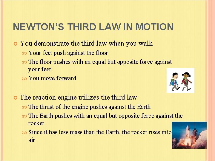 NEWTON’S THIRD LAW IN MOTION You demonstrate third law when you walk Your feet