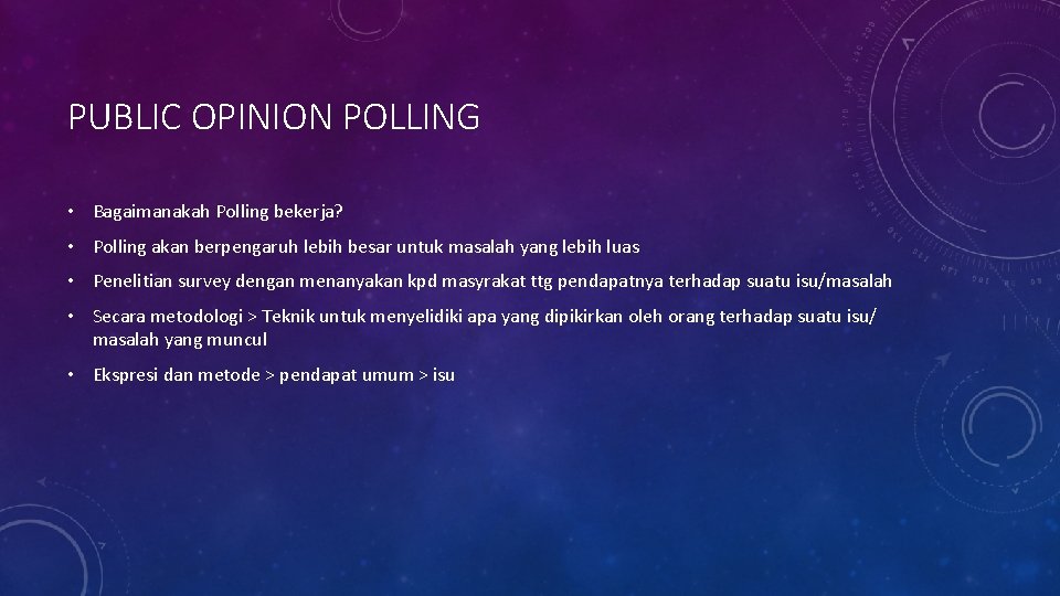 PUBLIC OPINION POLLING • Bagaimanakah Polling bekerja? • Polling akan berpengaruh lebih besar untuk