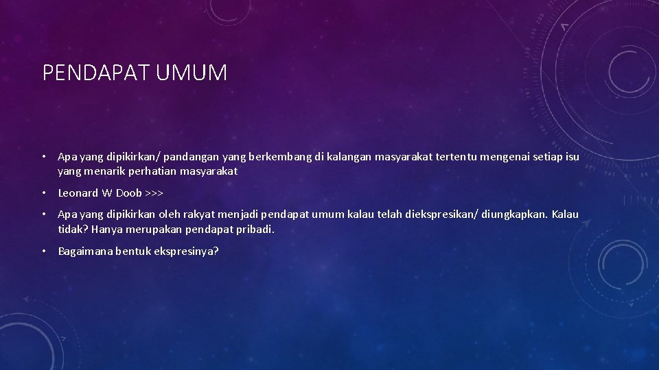 PENDAPAT UMUM • Apa yang dipikirkan/ pandangan yang berkembang di kalangan masyarakat tertentu mengenai