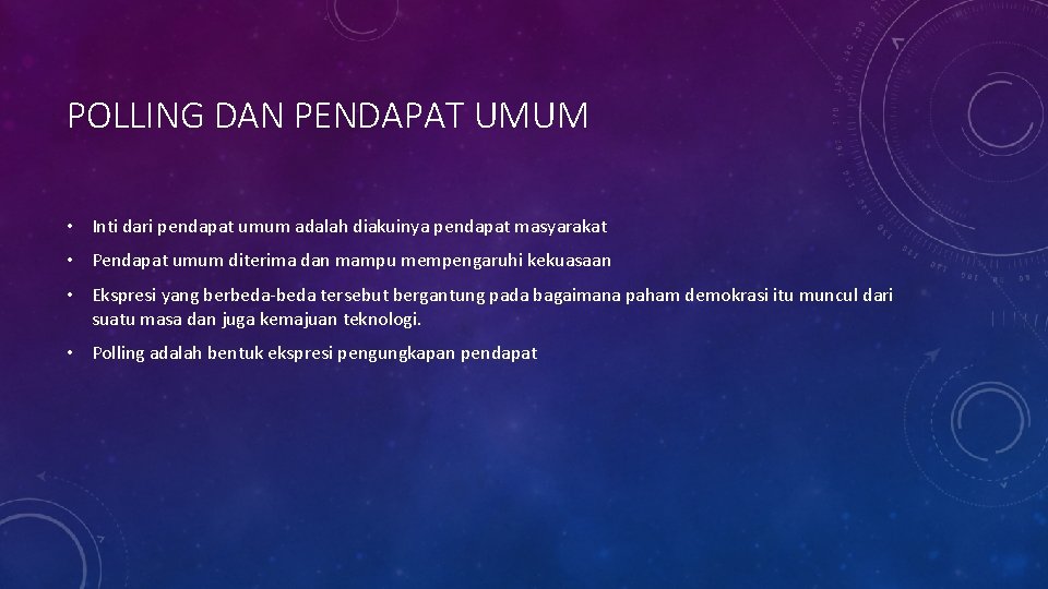 POLLING DAN PENDAPAT UMUM • Inti dari pendapat umum adalah diakuinya pendapat masyarakat •