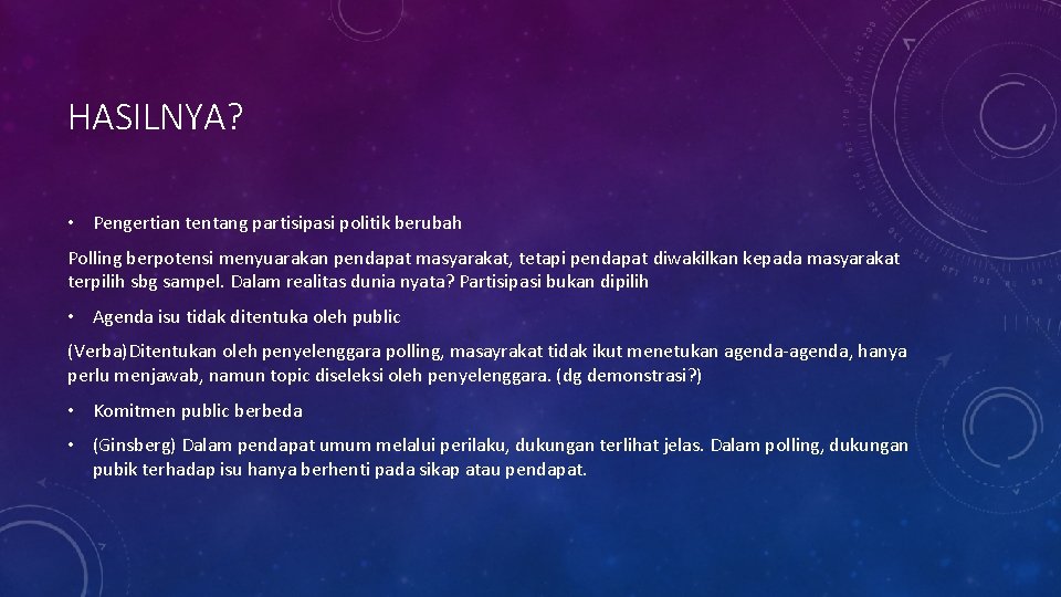 HASILNYA? • Pengertian tentang partisipasi politik berubah Polling berpotensi menyuarakan pendapat masyarakat, tetapi pendapat