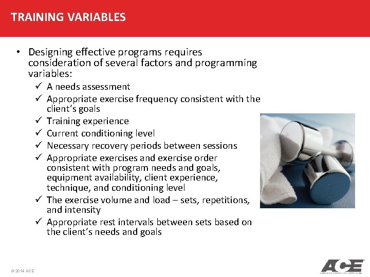 TRAINING VARIABLES • Designing effective programs requires consideration of several factors and programming variables: TRAINING VARIABLES • Designing effective programs requires consideration of several factors and programming variables:
