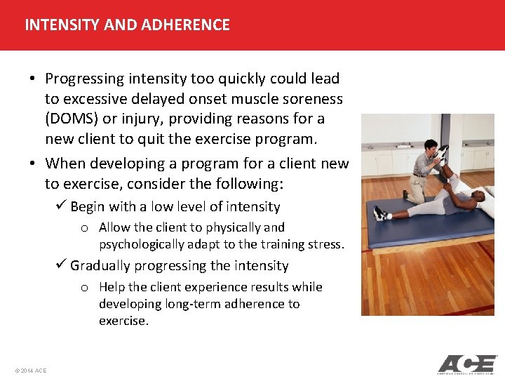 INTENSITY AND ADHERENCE • Progressing intensity too quickly could lead to excessive delayed onset INTENSITY AND ADHERENCE • Progressing intensity too quickly could lead to excessive delayed onset