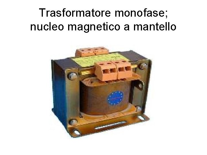 Trasformatore monofase; nucleo magnetico a mantello 