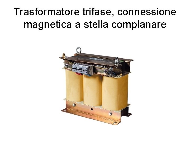 Trasformatore trifase, connessione magnetica a stella complanare 