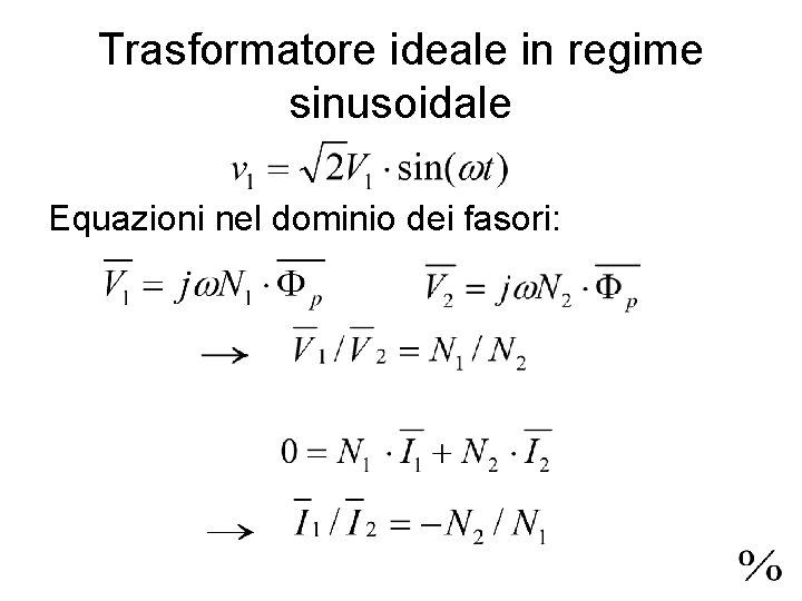 Trasformatore ideale in regime sinusoidale Equazioni nel dominio dei fasori: 