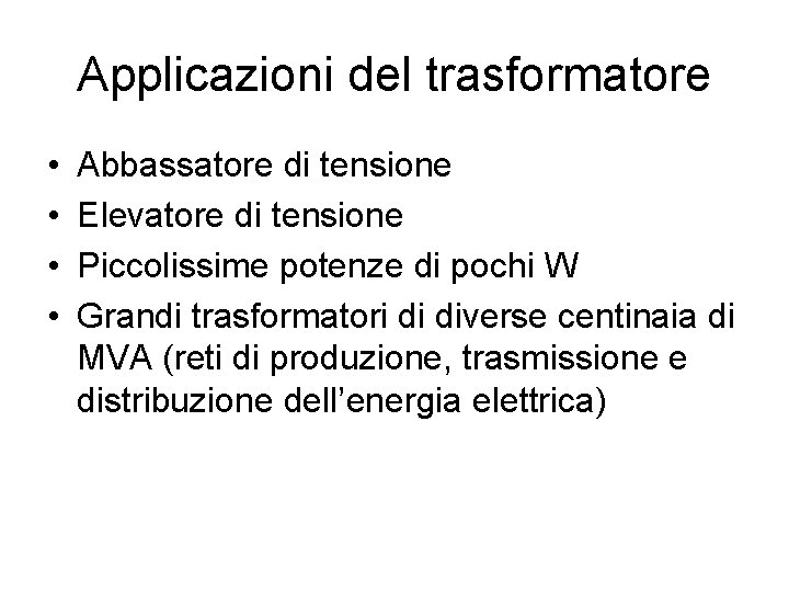 Applicazioni del trasformatore • • Abbassatore di tensione Elevatore di tensione Piccolissime potenze di