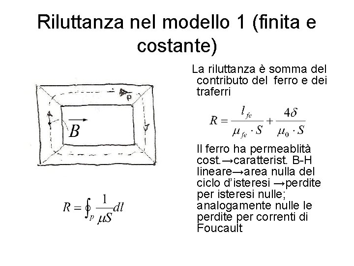 Riluttanza nel modello 1 (finita e costante) La riluttanza è somma del contributo del