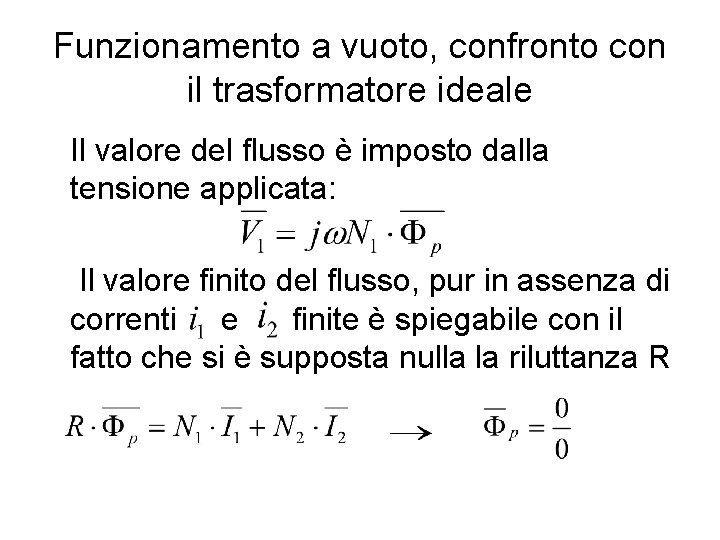 Funzionamento a vuoto, confronto con il trasformatore ideale Il valore del flusso è imposto