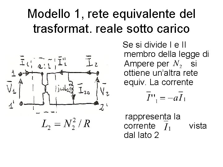 Modello 1, rete equivalente del trasformat. reale sotto carico Se si divide I e