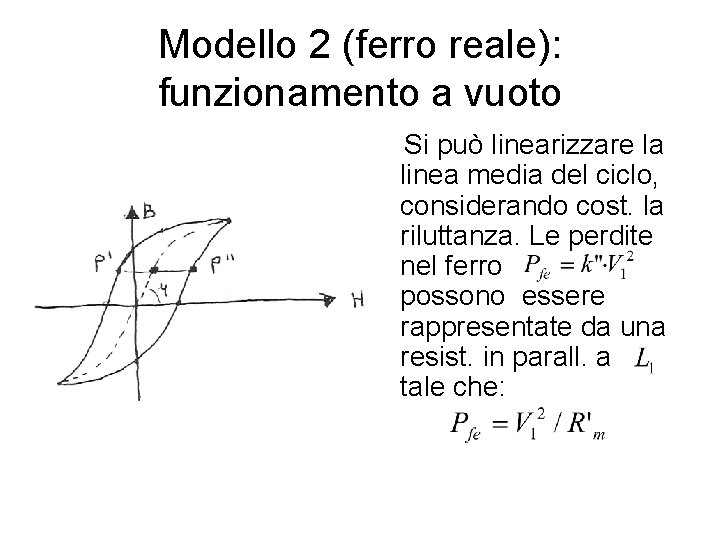 Modello 2 (ferro reale): funzionamento a vuoto Si può linearizzare la linea media del