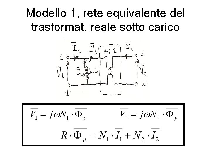 Modello 1, rete equivalente del trasformat. reale sotto carico 