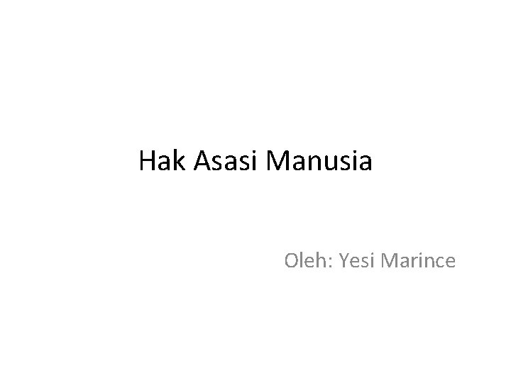 Hak Asasi Manusia Oleh: Yesi Marince 