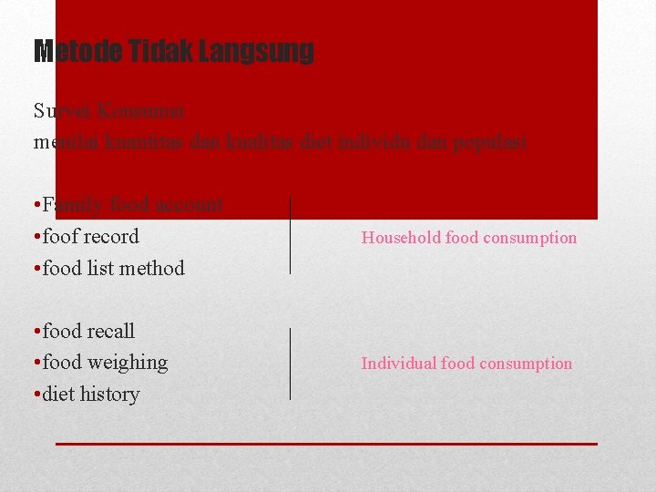 Metode Tidak Langsung Survei Konsumsi menilai kuantitas dan kualitas diet individu dan populasi •