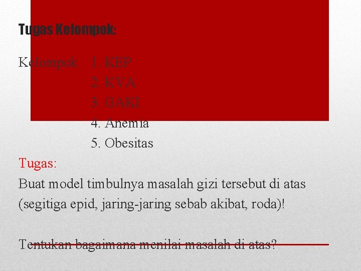 Tugas Kelompok: Kelompok 1. KEP 2. KVA 3. GAKI 4. Anemia 5. Obesitas Tugas: