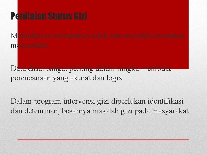 Penilaian Status Gizi Malnutrition merupakan salah satu masalah kesehatan masyarakat. Data dasar sangat penting