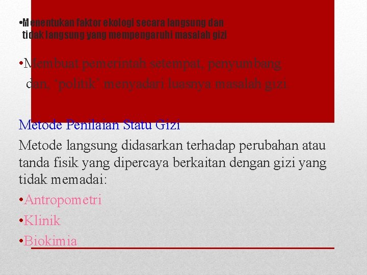  • Menentukan faktor ekologi secara langsung dan tidak langsung yang mempengaruhi masalah gizi