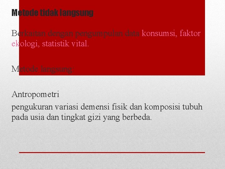 Metode tidak langsung Berkaitan dengan pengumpulan data konsumsi, faktor ekologi, statistik vital. Metode langsung: