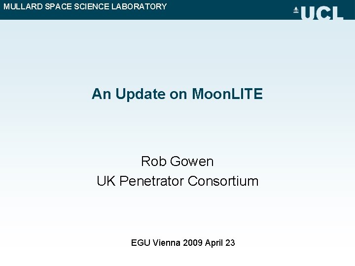 MULLARD SPACE SCIENCE LABORATORY An Update on Moon. LITE Rob Gowen UK Penetrator Consortium