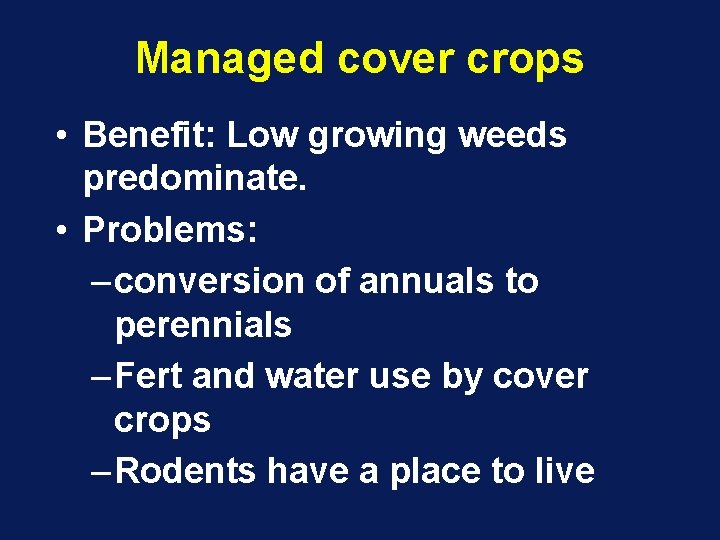 Managed cover crops • Benefit: Low growing weeds predominate. • Problems: – conversion of