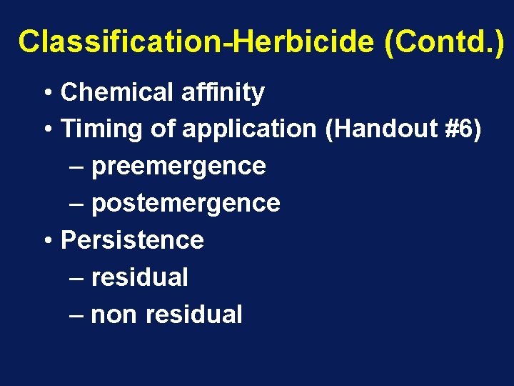 Classification-Herbicide (Contd. ) • Chemical affinity • Timing of application (Handout #6) – preemergence